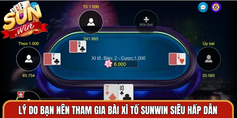 Lý do bạn nên tham gia bài xì tố Sunwin siêu hấp dẫn