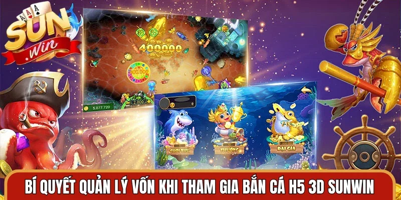 Bí quyết quản lý vốn khi tham gia bắn cá H5 3D Sunwin
