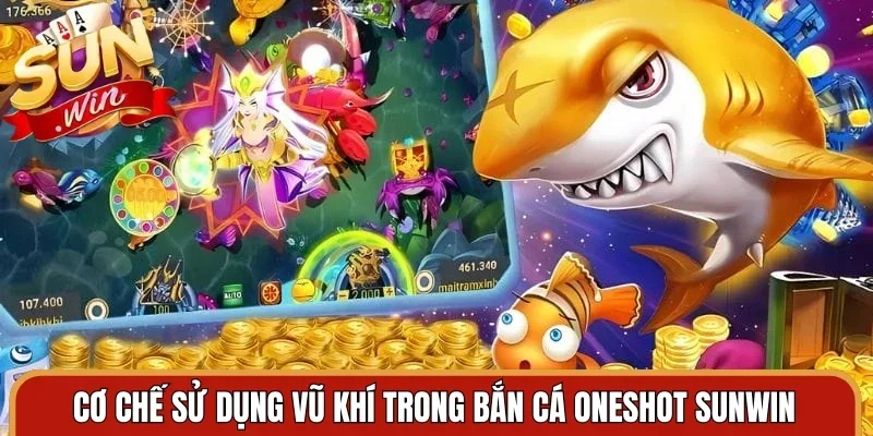 Cơ chế sử dụng vũ khí trong bắn cá oneshot Sunwin
