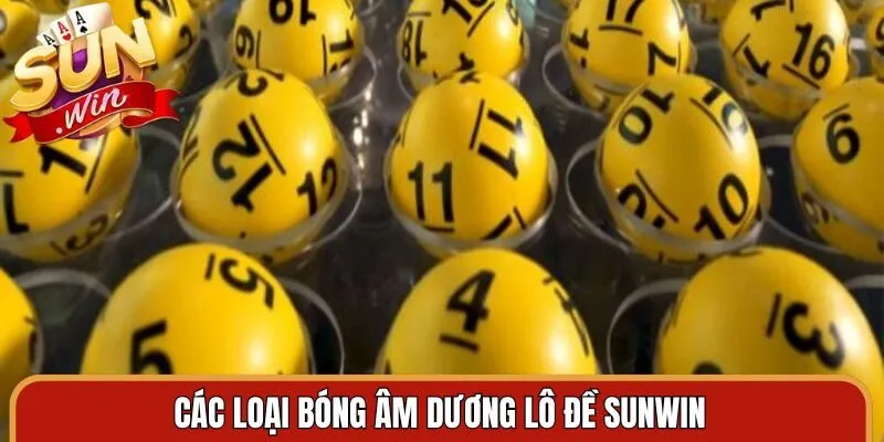 Các loại bóng âm dương lô đề Sunwin hữu hiệu nhất hiện nay
