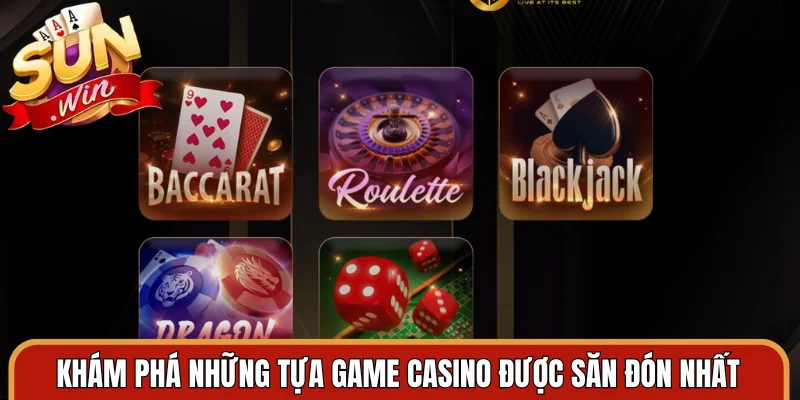 Khám phá những tựa game casino được săn đón nhất