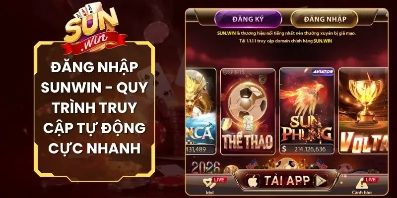 Đăng Nhập Sunwin - Quy Trình Truy Cập Tự Động Cực Nhanh