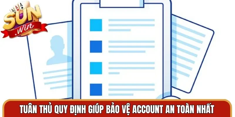 Tuân thủ quy định giúp bảo vệ account an toàn nhất