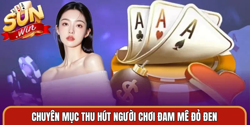 Chuyên mục thu hút người chơi đam mê đỏ đen