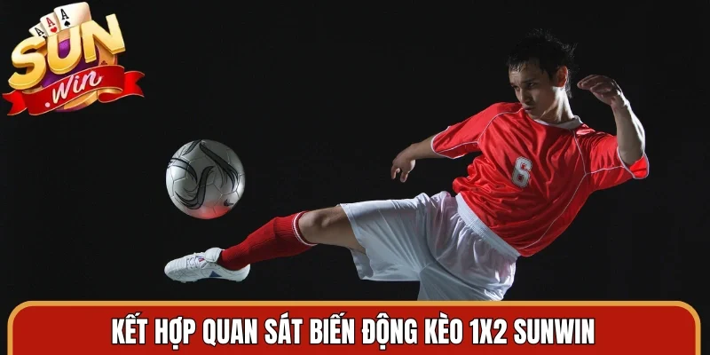 Kết hợp quan sát biến động kèo 1x2 Sunwin
