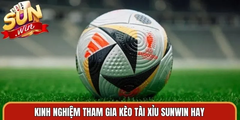 Kinh nghiệm tham gia kèo tài xỉu Sunwin hay