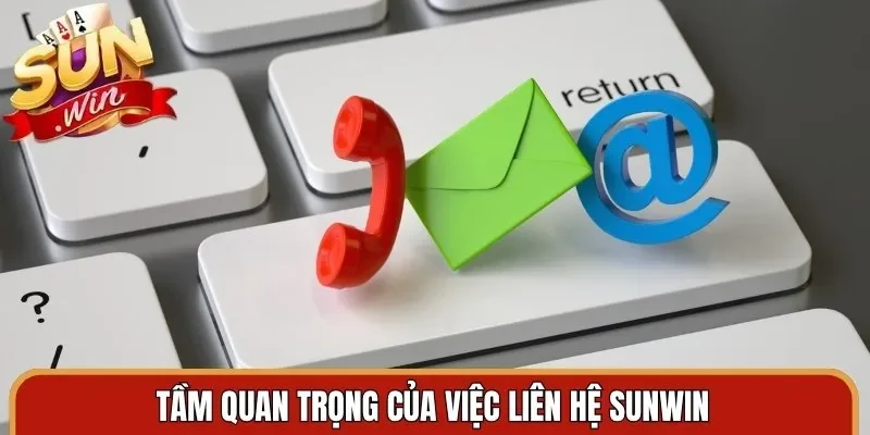 Tầm quan trọng của việc liên hệ Sunwin