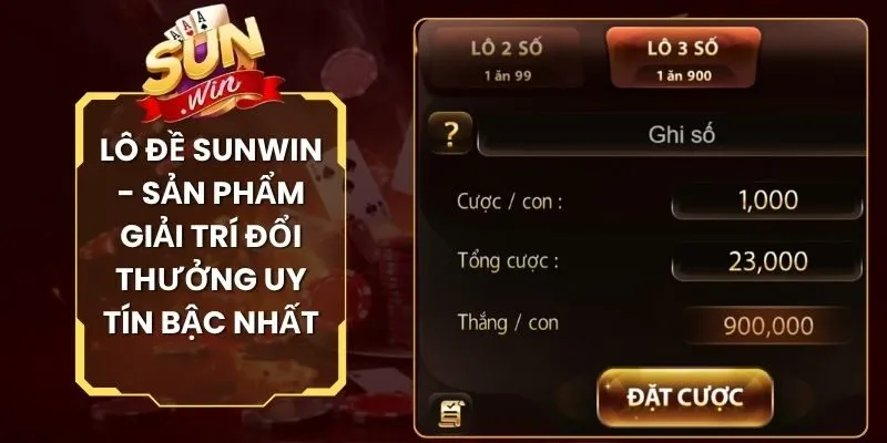 Lô Đề Sunwin - Sản Phẩm Giải Trí Đổi Thưởng Uy Tín Bậc Nhất