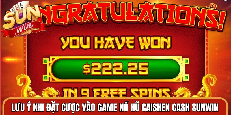 Lưu ý khi đặt cược vào game nổ hũ caishen cash Sunwin