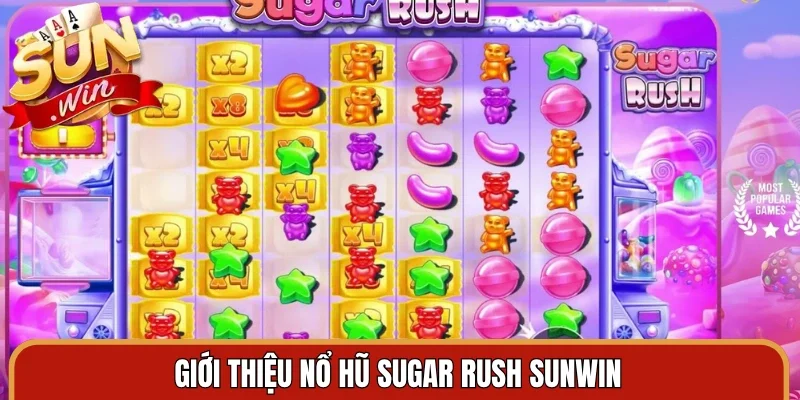 Giới thiệu nổ hũ Sugar Rush Sunwin