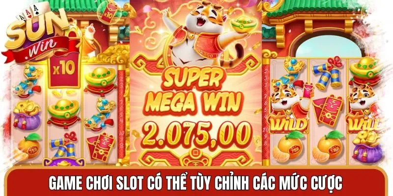 Game chơi slot có thể tùy chỉnh các mức cược