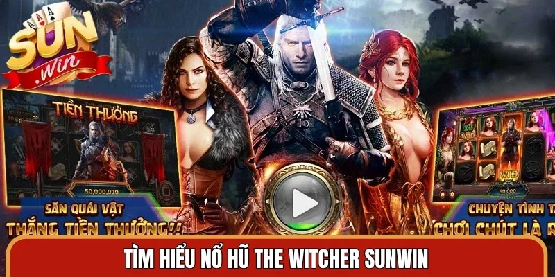 Tìm hiểu nổ hũ the Witcher Sunwin
