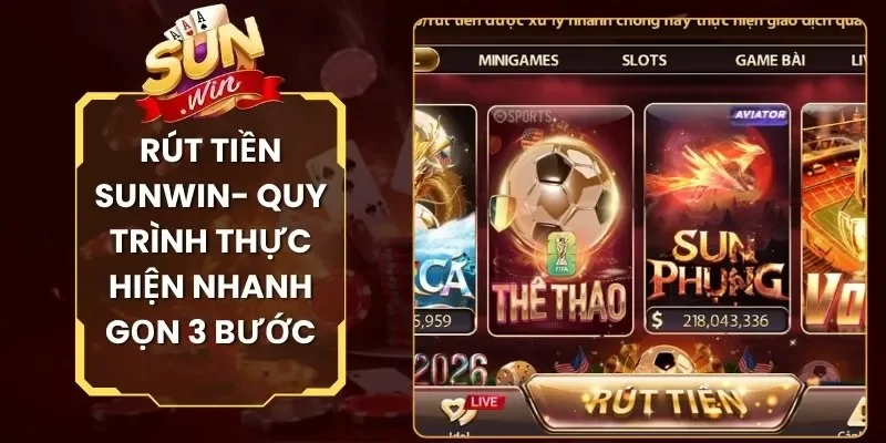Rút Tiền Sunwin- Quy Trình Thực Hiện Nhanh Gọn 3 Bước