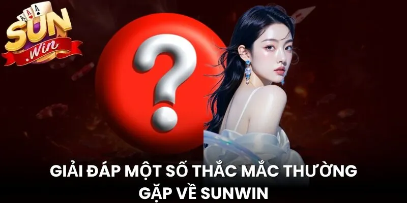 Giải đáp thắc mắc thường gặp về Sunwin