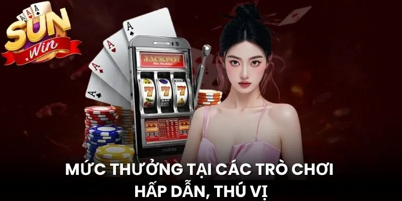 Mức thưởng tại các trò chơi hấp dẫn