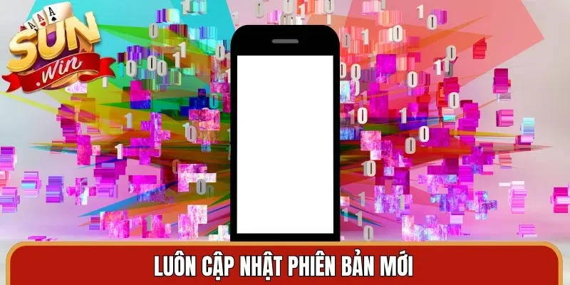 Luôn cập nhật phiên bản mới