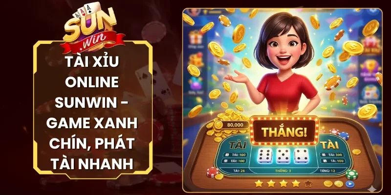 Tài Xỉu Online Sunwin - Game Xanh Chín, Phát Tài Nhanh