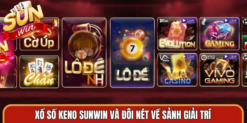 Xổ số Keno Sunwin và đôi nét về sảnh giải trí