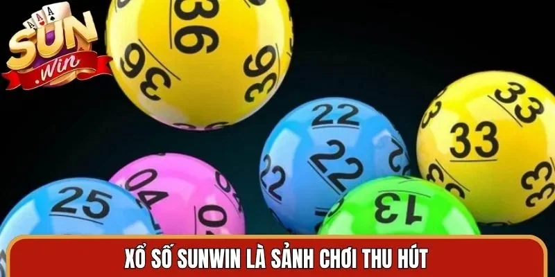 Xổ số Sunwin là sảnh chơi thu hút