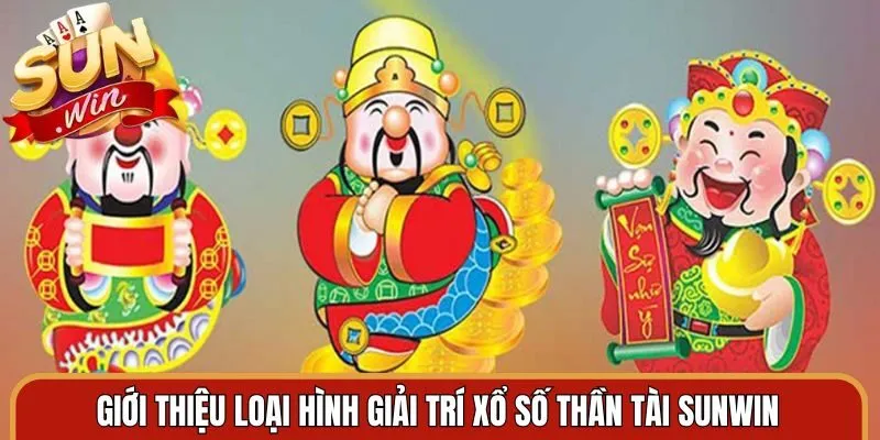 Giới thiệu loại hình giải trí xổ số thần tài Sunwin